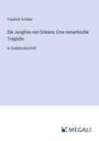 Friedrich Schiller: Die Jungfrau von Orleans; Eine romantische Tragödie, Buch