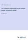 John George Bourinot: The Intellectual Development of the Canadian People; An Historical Review, Buch