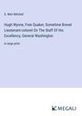 S. Weir Mitchell: Hugh Wynne, Free Quaker; Sometime Brevet Lieutenant-colonel On The Staff Of His Excellency, General Washington, Buch