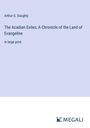 Arthur G. Doughty: The Acadian Exiles; A Chronicle of the Land of Evangeline, Buch