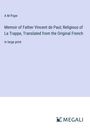 A M Pope: Memoir of Father Vincent de Paul; Religious of La Trappe, Translated from the Original French, Buch