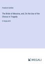 Friedrich Schiller: The Bride of Messina, and, On the Use of the Chorus in Tragedy, Buch