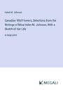 Helen M. Johnson: Canadian Wild Flowers; Selections from the Writings of Miss Helen M. Johnson, With a Sketch of Her Life, Buch