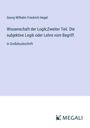Georg Wilhelm Friedrich Hegel: Wissenschaft der Logik;Zweiter Teil. Die subjektive Logik oder Lehre vom Begriff., Buch