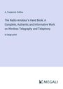 A. Frederick Collins: The Radio Amateur's Hand Book; A Complete, Authentic and Informative Work on Wireless Telegraphy and Telephony, Buch