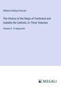 William Hickling Prescott: The History of the Reign of Ferdinand and Isabella the Catholic; in Three Volumes, Buch