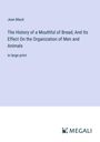 Jean Macé: The History of a Mouthful of Bread; And Its Effect On the Organization of Men and Animals, Buch