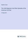 Stephen Crane: The Little Regiment; And Other Episodes of the American Civil War, Buch