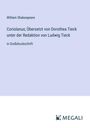 William Shakespeare: Coriolanus; Übersetzt von Dorothea Tieck unter der Redaktion von Ludwig Tieck, Buch