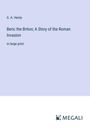 G. A. Henty: Beric the Briton; A Story of the Roman Invasion, Buch