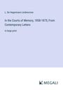 L. De Hegermann-Lindencrone: In the Courts of Memory, 1858-1875; From Contemporary Letters, Buch