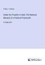 Frank J. Cannon: Under the Prophet in Utah; The National Menace of a Political Priestcraft, Buch