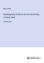 Black Hawk: Autobiography of Ma-ka-tai-me-she-kia-kiak, or Black Hawk, Buch