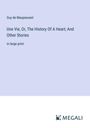 Guy de Maupassant: Une Vie, Or, The History Of A Heart; And Other Stories, Buch