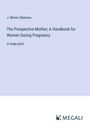 J. Morris Slemons: The Prospective Mother; A Handbook for Women During Pregnancy, Buch