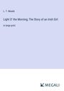 L. T. Meade: Light O' the Morning; The Story of an Irish Girl, Buch