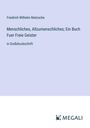Friedrich Wilhelm Nietzsche: Menschliches, Allzumenschliches; Ein Buch Fuer Freie Geister, Buch