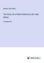 William Hale White: The Early Life of Mark Rutherford; (W. Hale White), Buch