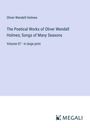 Oliver Wendell Holmes: The Poetical Works of Oliver Wendell Holmes; Songs of Many Seasons, Buch