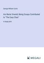 George William Curtis: Ars Recte Vivendi; Being Essays Contributed to "The Easy Chair", Buch