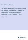 Ellwood Patterson Cubberley: The History of Education; Educational Practice and Progress Considered As a Phase of the Development and Spread of Western Civilization, Parts I, II and III of 4 parts, Buch