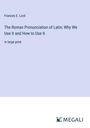 Frances E. Lord: The Roman Pronunciation of Latin; Why We Use It and How to Use It, Buch