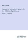 Merle D'Aubigné: History of the Reformation in Europe in the time of Calvin; In Eight Volumes, Buch