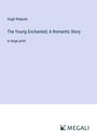 Hugh Walpole: The Young Enchanted; A Romantic Story, Buch