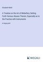 Elizabeth Nihell: A Treatise on the Art of Midwifery; Setting Forth Various Abuses Therein, Especially as to the Practise with Instruments, Buch