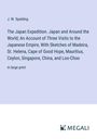 J. W. Spalding: The Japan Expedition. Japan and Around the World; An Account of Three Visits to the Japanese Empire, With Sketches of Madeira, St. Helena, Cape of Good Hope, Mauritius, Ceylon, Singapore, China, and Loo-Choo, Buch