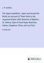 J. W. Spalding: The Japan Expedition. Japan and Around the World; An Account of Three Visits to the Japanese Empire, With Sketches of Madeira, St. Helena, Cape of Good Hope, Mauritius, Ceylon, Singapore, China, and Loo-Choo, Buch