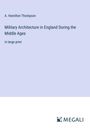 A. Hamilton Thompson: Military Architecture in England During the Middle Ages, Buch