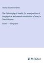 Thomas Southwood-Smith: The Philosophy of Health; Or, an exposition of the physical and mental constitution of man, In Two Volumes, Buch