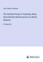 Lord Frederic Hamilton: The Vanished Pomps of Yesterday; Being Some Random Reminiscences of a British Diplomat, Buch