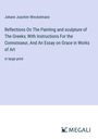 Johann Joachim Winckelmann: Reflections On The Painting and sculpture of The Greeks; With Instructions For the Connoisseur, And An Essay on Grace in Works of Art, Buch