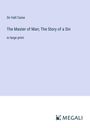 Hall Caine: The Master of Man; The Story of a Sin, Buch