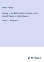 Merle D'Aubigné: History of the Reformation in Europe in the time of Calvin; In Eight Volumes, Buch