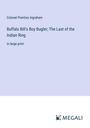 Colonel Prentiss Ingraham: Buffalo Bill's Boy Bugler; The Last of the Indian Ring, Buch