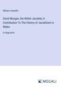 William Llewellin: David Morgan, the Welsh Jacobite; A Contribution To The History of Jacobitism in Wales, Buch
