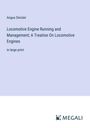 Angus Sinclair: Locomotive Engine Running and Management; A Treatise On Locomotive Engines, Buch