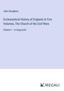 John Stoughton: Ecclesiastical History of England; In Five Volumes, The Church of the Civil Wars, Buch