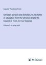 Augusta Theodosia Drane: Christian Schools and Scholars; Or, Sketches of Education from the Christian Era to the Council of Trent, In Two Volumes, Buch
