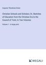 Augusta Theodosia Drane: Christian Schools and Scholars; Or, Sketches of Education from the Christian Era to the Council of Trent, In Two Volumes, Buch