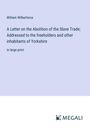 William Wilberforce: A Letter on the Abolition of the Slave Trade; Addressed to the freeholders and other inhabitants of Yorkshire, Buch