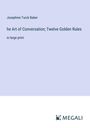 Josephine Turck Baker: he Art of Conversation; Twelve Golden Rules, Buch