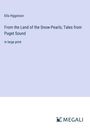 Ella Higginson: From the Land of the Snow-Pearls; Tales from Puget Sound, Buch