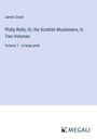 James Grant: Philip Rollo; Or, the Scottish Musketeers, In Two Volumes, Buch