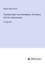 William Wells Brown: The Black Man; His Antecedents, His Genius, And His Achievements, Buch