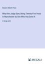 Edward Abbott Parry: What the Judge Saw; Being Twenty-Five Years in Manchester by One Who Has Done It, Buch