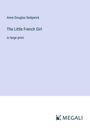 Anne Douglas Sedgwick: The Little French Girl, Buch